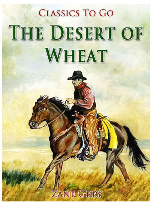 Title details for The Desert of Wheat by Zane Grey - Available
